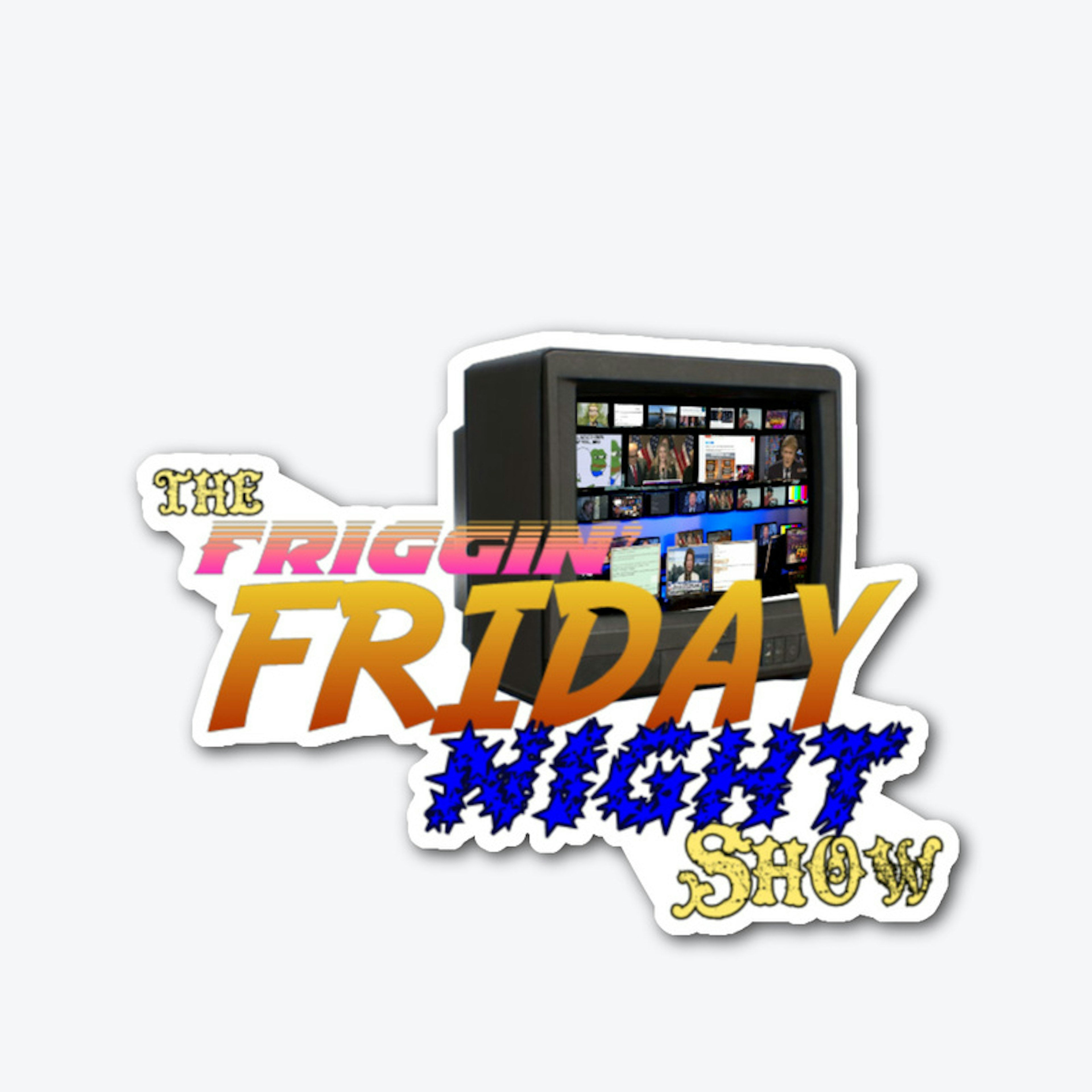 The Friggin Friday Night Show